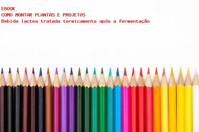 F�brica de Bebida lactea tratada termicamente ap�s a fermenta��o  