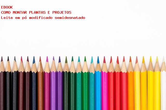 F�brica de Leite em p� modificado semidesnatado 