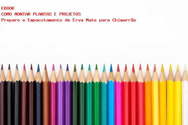 F�brica de Preparo e Empacotamento de Erva Mate para Chimarr�o 